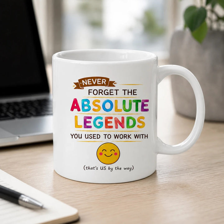 Funny Coworker Leaving Mug - Never Forget The Absolute Legends You Used To Work With