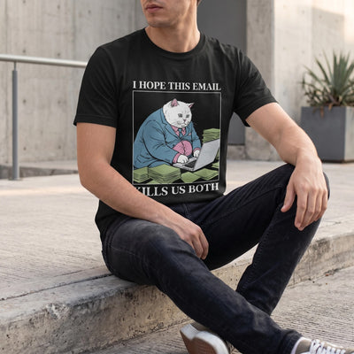 Cat Meme Shirt - Hope This Email Kills Us Both T-Shirt, Dark Office Humor Tee