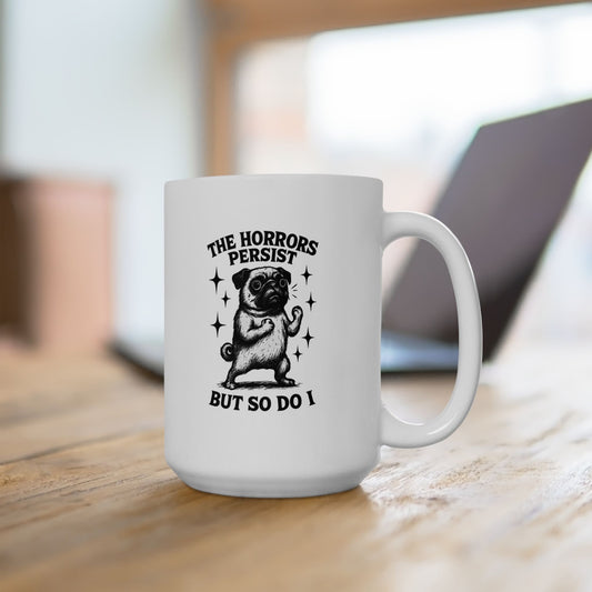 The Horror Persists Pug Coffee Mug 15 Oz