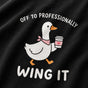 Off to Professionally Wing It Shirt - Funny Goose Coffee Work Humor Tee