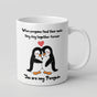 You are my Penguin Mug Gift, White Ceramic Mug, Double sided print
