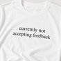 Currently Not Accepting Feedback Shirt - Funny Coworker & Self Care Tee