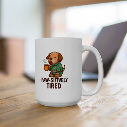 Pawsitively Tired Dog Lover Mug 15 Oz