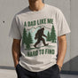 Funny Bigfoot Dad Shirt - A Dad Like Me Is Hard to Find T-Shirt