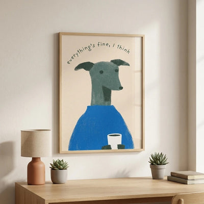 Funny Greyhound Poster - Everything's Fine, I Think Dog Wall Art