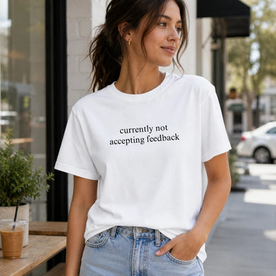 Currently Not Accepting Feedback Shirt - Funny Coworker & Self Care Tee