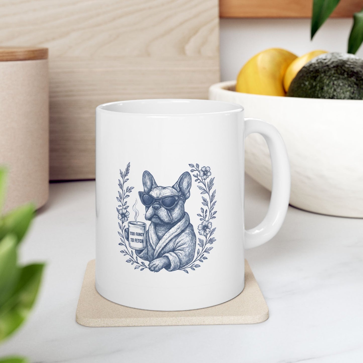 Funny French Bulldog Too Fancy To Fetch Mug 11 Oz
