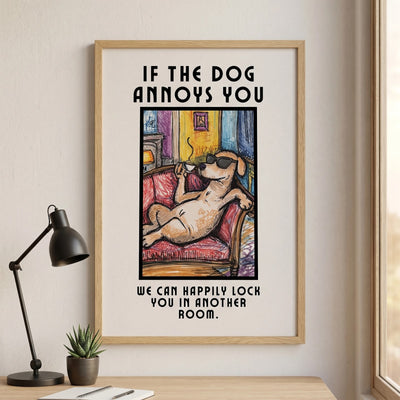 If the Dog Annoys You Poster - Funny Dog Sign for Dog Lovers