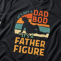 It’s Not a Dad Bod, It’s a Father Figure Shirt - Funny Dad Gift Tee