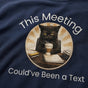This Meeting Could've Been a Text Funny Work T-Shirt