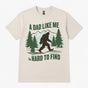Funny Bigfoot Dad Shirt - A Dad Like Me Is Hard to Find T-Shirt