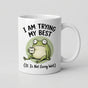 I Am Trying My Best Frog Mug - Funny Sarcastic Coworker Gift