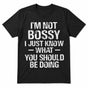 Funny I'm Not Bossy, I Just Know What You Should Be Doing T-Shirt